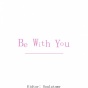 Be With You