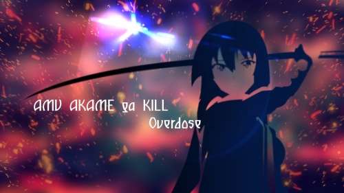 AMV Akame Ga Kill - Overdose