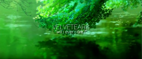 VELVETEARS - will i ever care [AMV]