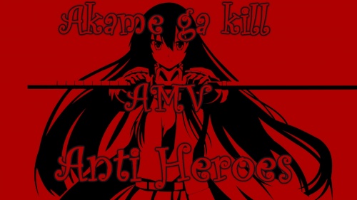 Akame ga Kill AMV - Anti Heroes