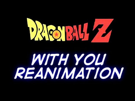 Dragon Ball Z-With You ReAnimation
