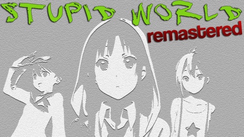 Stupid World remastered