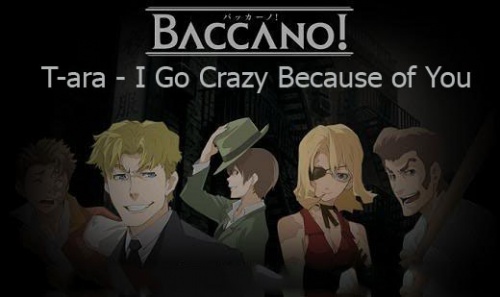 Baccano! - T-ara (I Go Crazy Because of You)