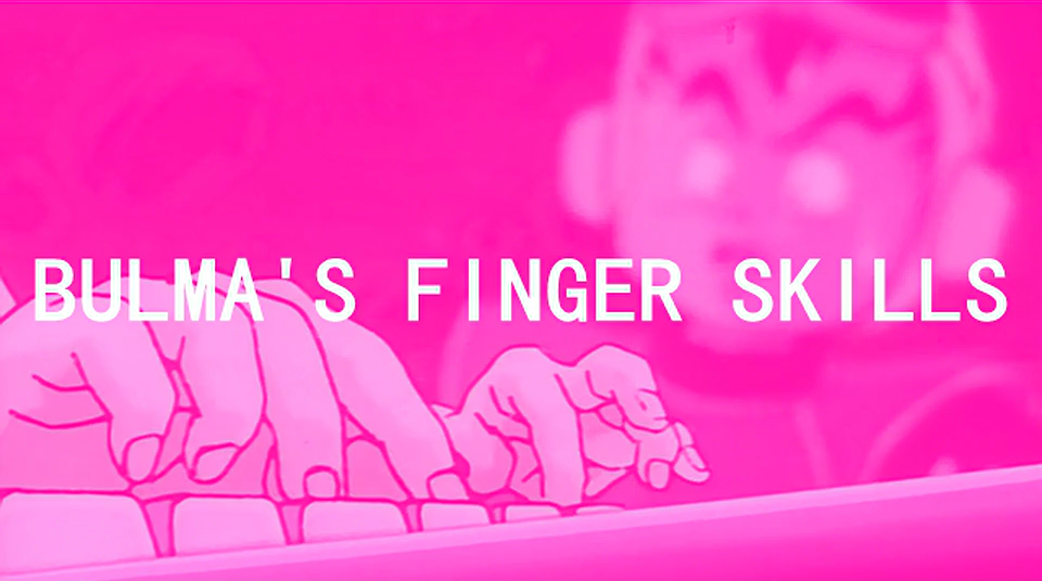 Bulma's Finger Skills