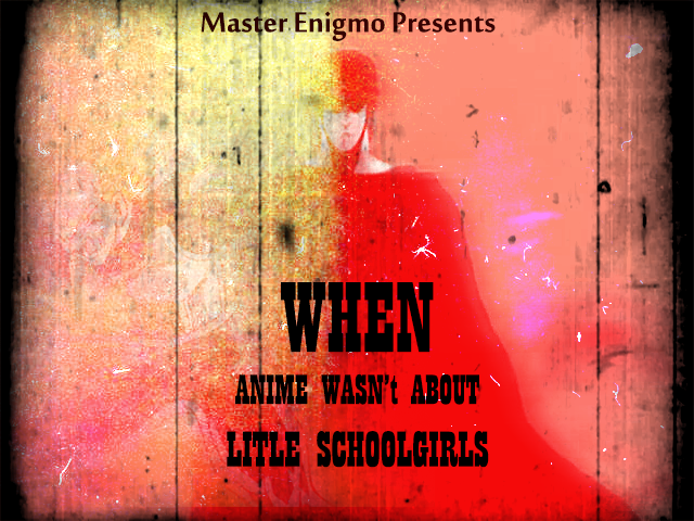 When Anime Wasn't About Schoolgirls