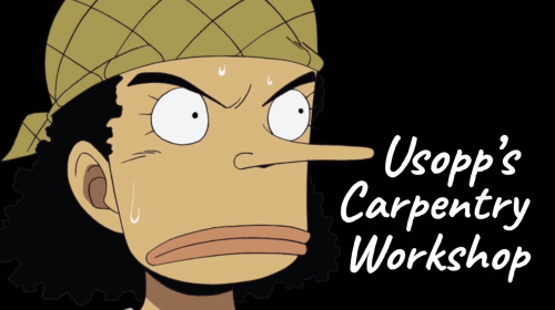 Usopp’s Carpentry Workshop