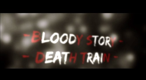 Bloody Story ; Death Train
